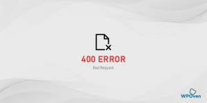 How To Fix A 400 Bad Request Error? [8 Quick Solutions]