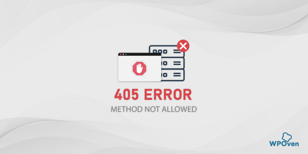 405 Method Not Allowed Error What is it and How to Fix it?